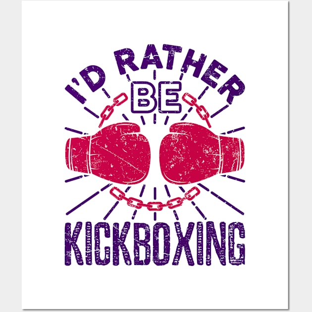 Kickboxing Shirt - I'd Rather Be Kickboxing Wall Art by redbarron